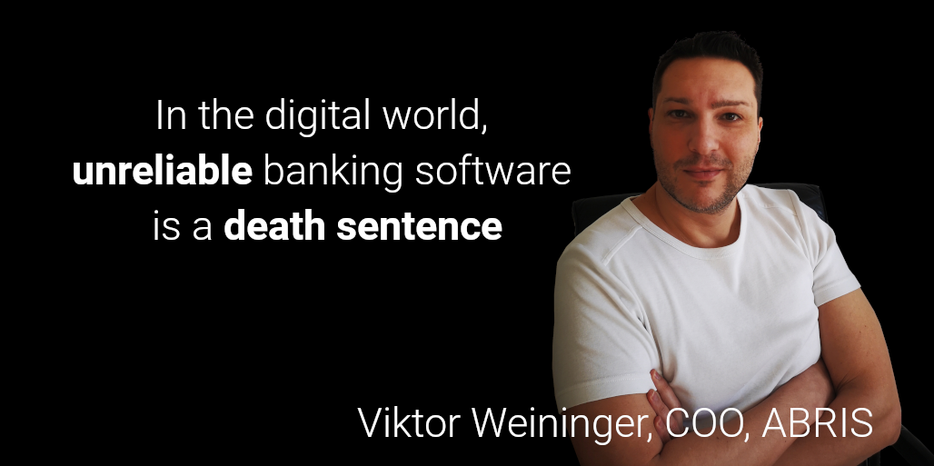 ABRIS COO/CTO Viktor Weininger with his quote "In the digital world, unreliable banking software is a death sentence"